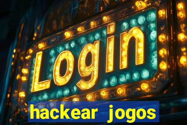 hackear jogos dinheiro infinito